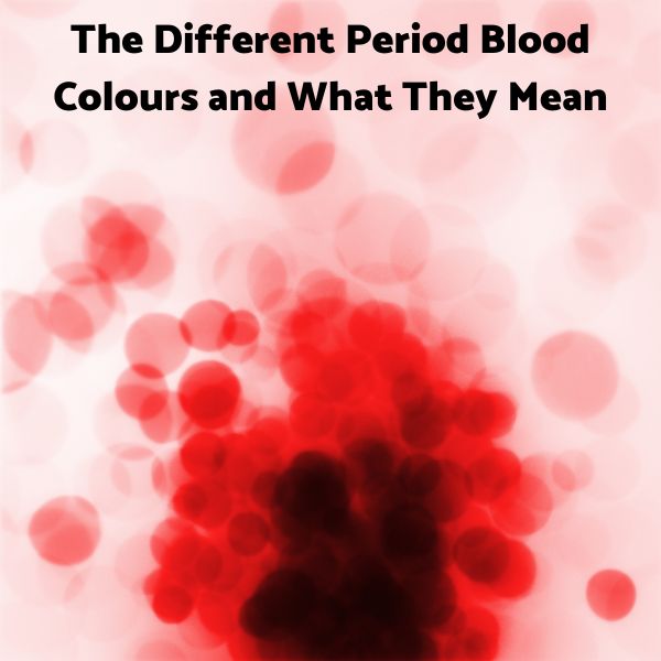 The Different Period Blood Colours and What They Mean
