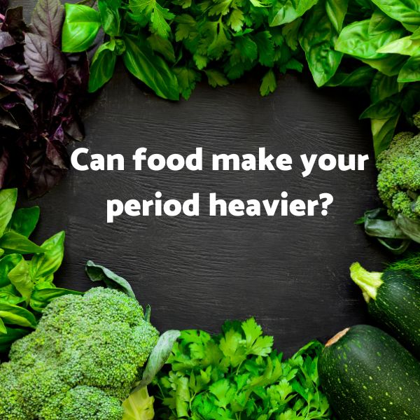Can Food Make Your Period Heavier?