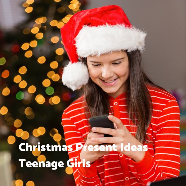 Christmas Present Ideas for Teenage Girls