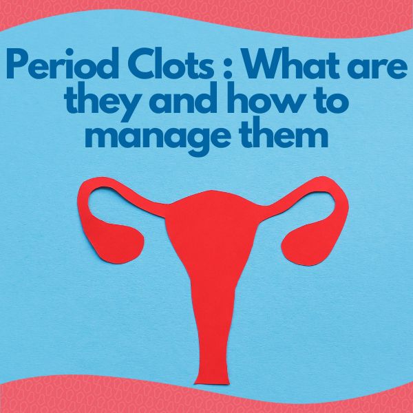 Period Clots: What They Are and How to Manage Them